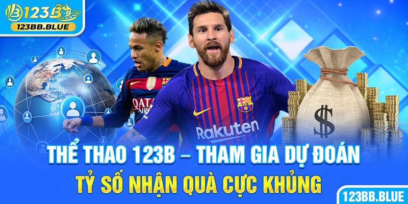 Thể Thao 123B - Tham Gia Dự Đoán Tỷ Số Nhận Quà Cực Khủng