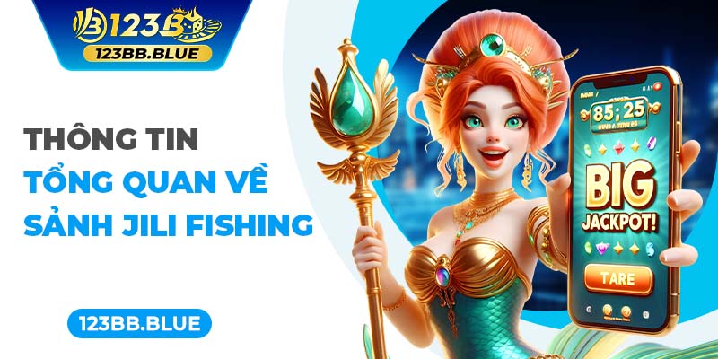 Thông tin tổng quan về sảnh Jili Fishing