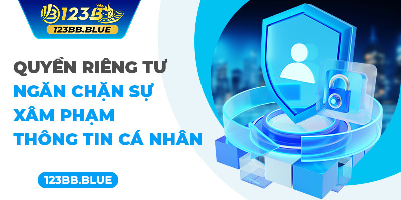 Quyền riêng tư ngăn chặn sự xâm phạm thông tin cá nhân