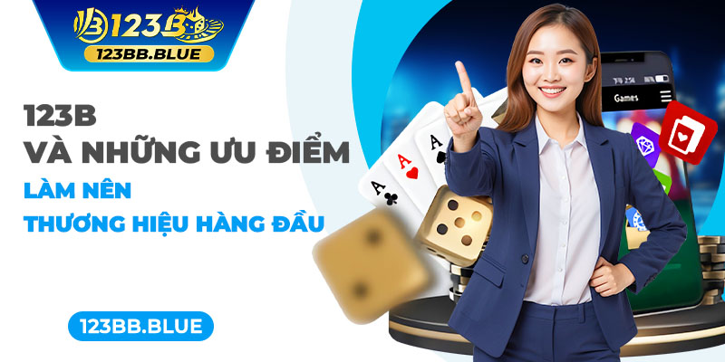 123B và những ưu điểm làm nên thương hiệu hàng đầu