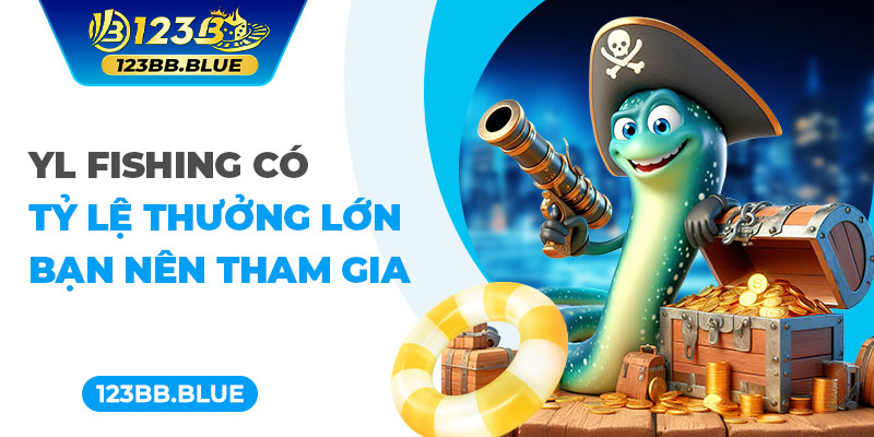 YL Fishing có tỷ lệ thưởng lớn bạn nên tham gia