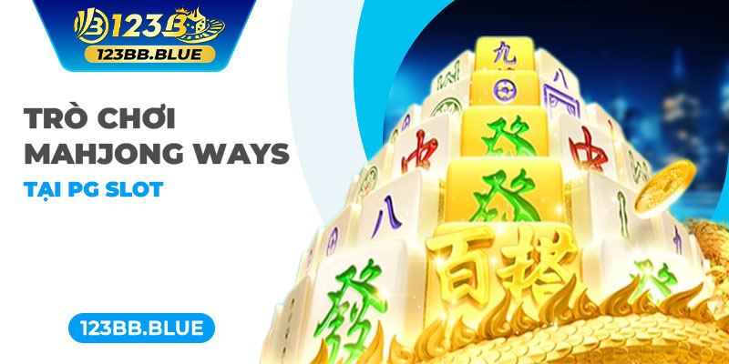 Trò chơi Mahjong Ways tại PG slot