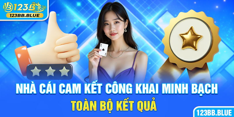 Nhà cái cam kết công khai minh bạch toàn bộ kết quả