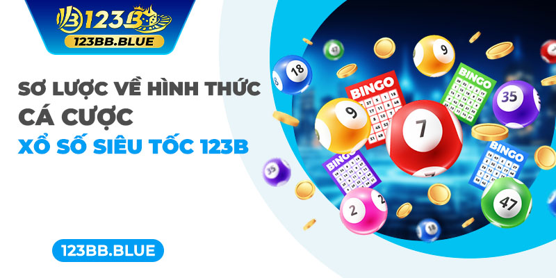 Sơ lược về hình thức cá cược xổ số siêu tốc 123B