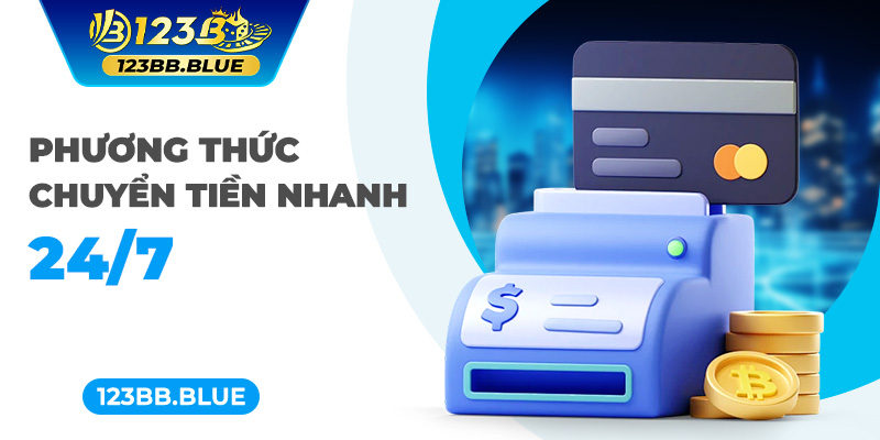 Phương thức chuyển tiền nhanh 24/7