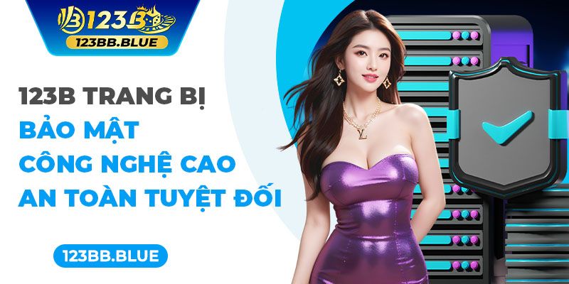 123B trang bị bảo mật công nghệ cao an toàn tuyệt đối