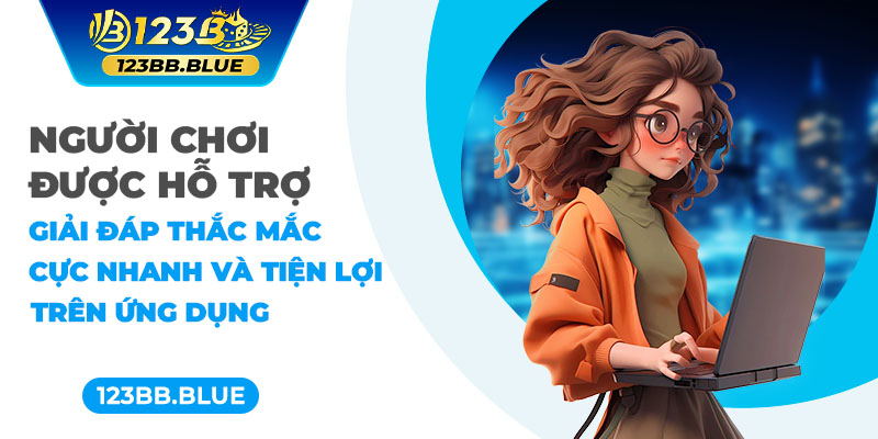 Người chơi được hỗ trợ giải đáp thắc mắc cực nhanh và tiện lợi trên ứng dụng