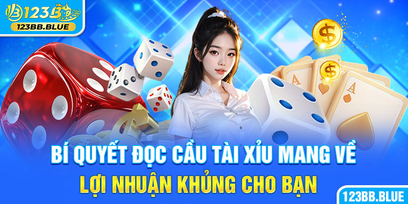 Bí Quyết Đọc Cầu Tài Xỉu Mang Về Lợi Nhuận Khủng Cho Bạn