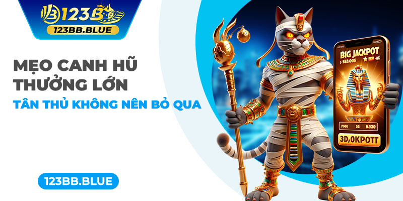 Mẹo canh hũ thưởng lớn, tân thủ không nên bỏ qua