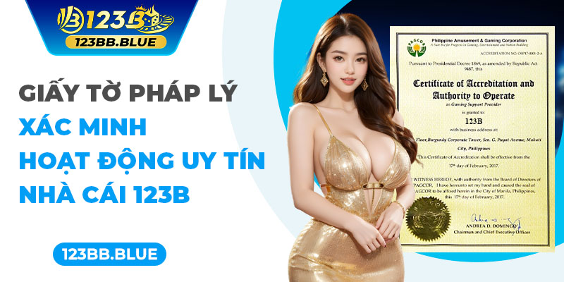 Giấy Tờ Pháp Lý Xác Minh Hoạt Động Uy Tín Nhà Cái 123B