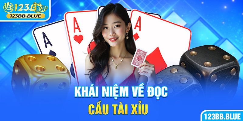 Khái niệm về đọc cầu tài xỉu