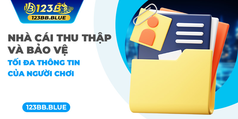 Nhà cái thu thập và bảo vệ tối đa thông tin của người chơi