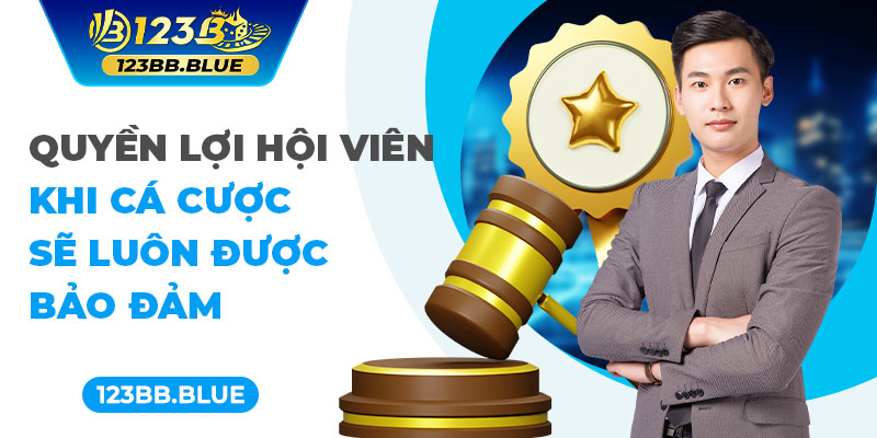 Quyền lợi hội viên khi cá cược sẽ luôn được bảo đảm