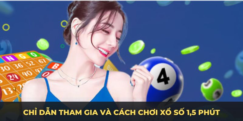 Chỉ dẫn tham gia và cách chơi xổ số 1,5 phút