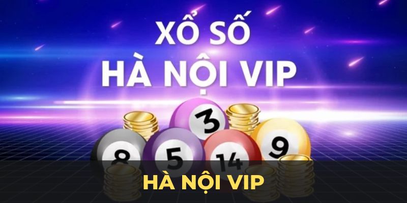 Hà Nội VIP 123B - Cập Nhật Chi Tiết Cách Chơi Thắng Đậm