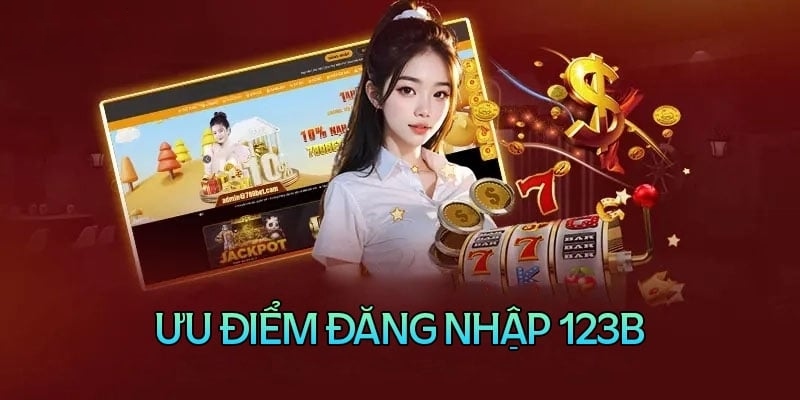 Lợi ích nhận về khi đăng nhập 123B