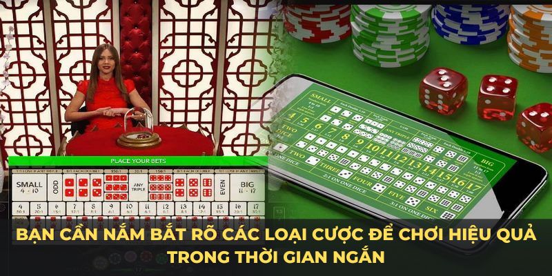 Bạn cần nắm bắt rõ các loại cược để chơi hiệu quả trong thời gian ngắn