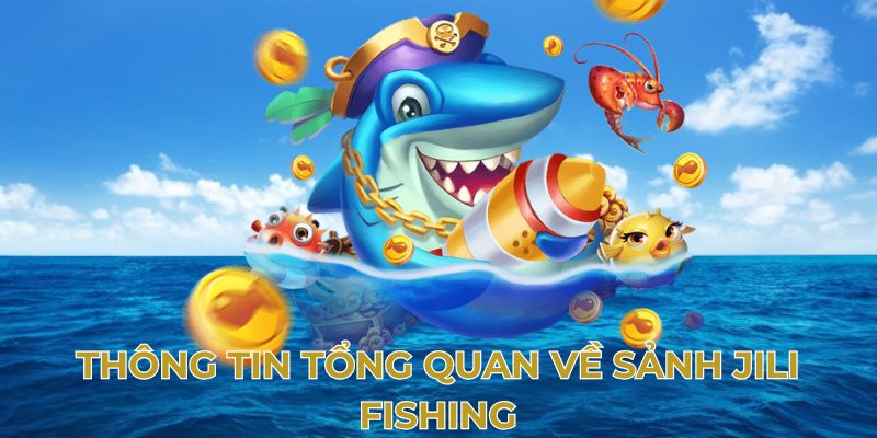 Thông tin tổng quan về sảnh Jili Fishing